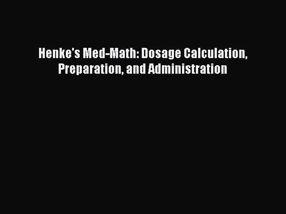 Read Henke's Med-Math: Dosage Calculation Preparation and Administration Ebook Free