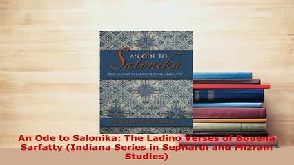 Download  An Ode to Salonika The Ladino Verses of Bouena Sarfatty Indiana Series in Sephardi and  EBook