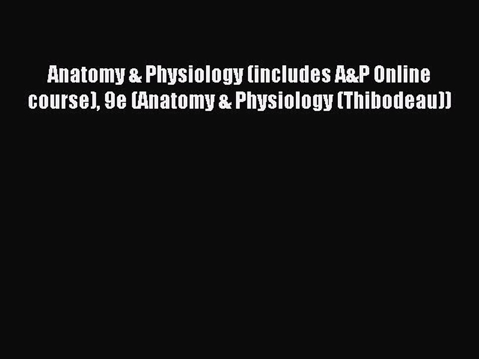 Read Anatomy & Physiology (includes A&P Online course) 9e (Anatomy & Physiology (Thibodeau))