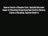[PDF] How to Catch a Cheater Fast:  Quickly Discover Signs of Cheating Using Easy Spy Tactics
