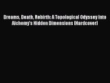 [Read PDF] Dreams Death Rebirth: A Topological Odyssey Into Alchemy's Hidden Dimensions [Hardcover]