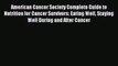 Read American Cancer Society Complete Guide to Nutrition for Cancer Survivors: Eating Well