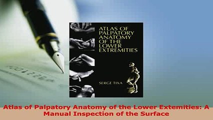 Download  Atlas of Palpatory Anatomy of the Lower Extemities A Manual Inspection of the Surface  Read Online