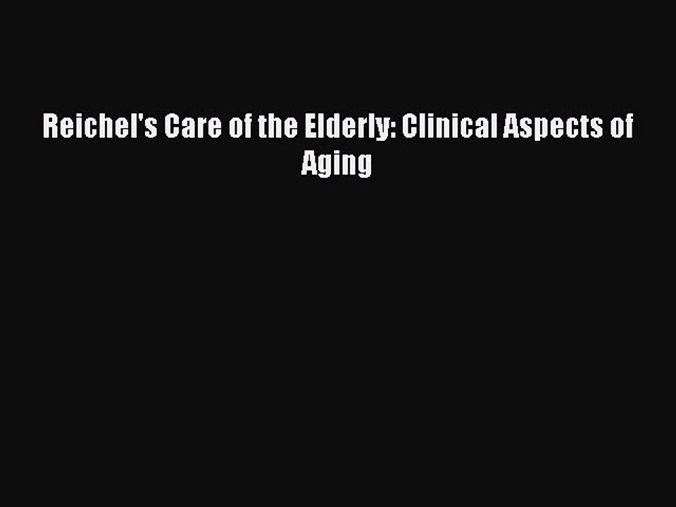 Read Reichel's Care of the Elderly: Clinical Aspects of Aging Ebook Free