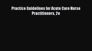 Download Practice Guidelines for Acute Care Nurse Practitioners 2e PDF Free