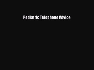 Read Pediatric Telephone Advice Ebook Free