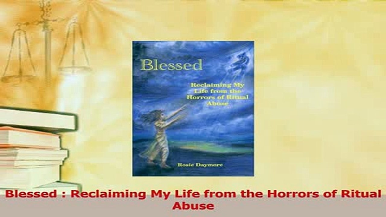Read  Blessed  Reclaiming My Life from the Horrors of Ritual Abuse Ebook Free