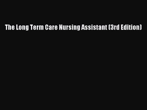 Read The Long Term Care Nursing Assistant (3rd Edition) Ebook Free