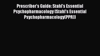 Read Prescriber's Guide: Stahl's Essential Psychopharmacology (Stahl's Essential Psychopharmacology(PPR))
