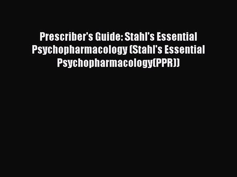 Read Prescriber's Guide: Stahl's Essential Psychopharmacology (Stahl's Essential Psychopharmacology(PPR))