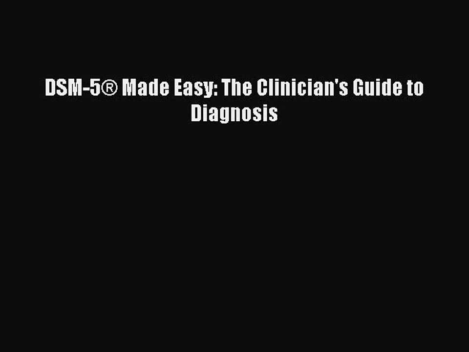 Read DSM-5® Made Easy: The Clinician's Guide to Diagnosis Ebook Free
