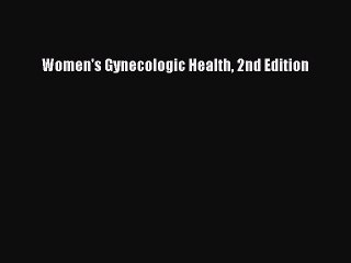 Read Women's Gynecologic Health 2nd Edition Ebook Free