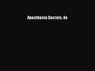 Read Anesthesia Secrets 4e Ebook Free