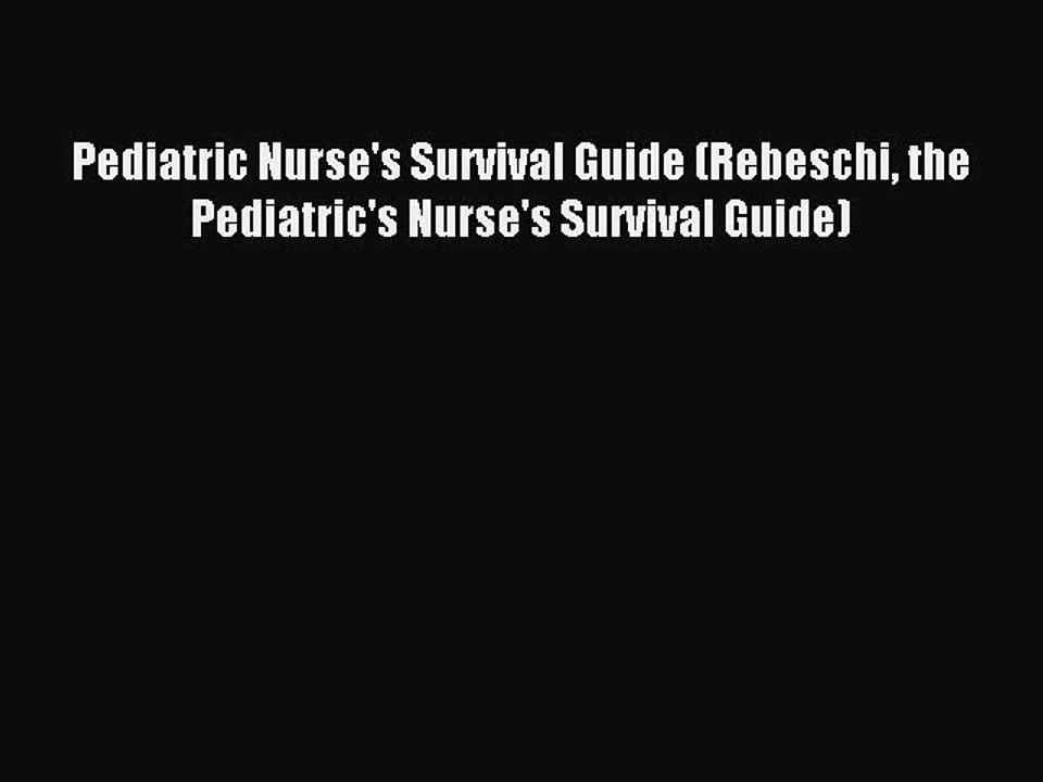 Read Pediatric Nurse's Survival Guide (Rebeschi the Pediatric's Nurse's Survival Guide) Ebook