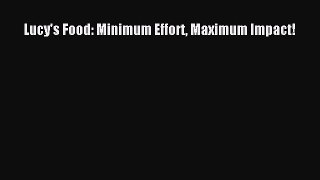 Download Lucy's Food: Minimum Effort Maximum Impact! Ebook Free