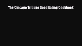 Read The Chicago Tribune Good Eating Cookbook PDF Free