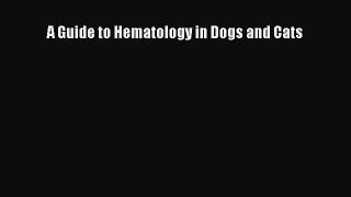 Download A Guide to Hematology in Dogs and Cats PDF Free