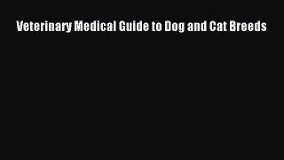 Read Veterinary Medical Guide to Dog and Cat Breeds Ebook Free