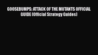 [PDF] GOOSEBUMPS: ATTACK OF THE MUTANTS OFFICIAL GUIDE (Official Strategy Guides) [Download]