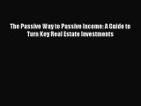 Read The Passive Way to Passive Income: A Guide to Turn Key Real Estate Investments Ebook Free