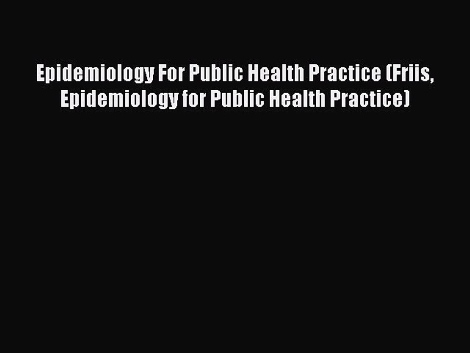 Read Epidemiology For Public Health Practice (Friis Epidemiology for Public Health Practice)
