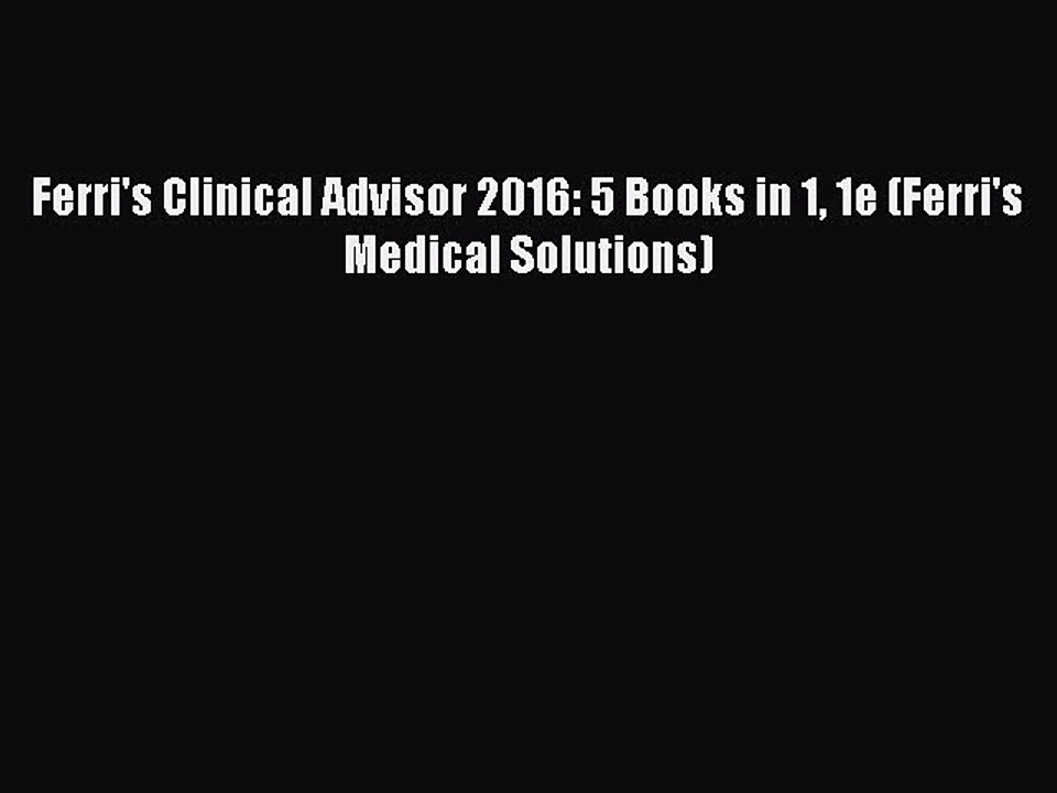 Read Ferri's Clinical Advisor 2016: 5 Books in 1 1e (Ferri's Medical Solutions) Ebook Free