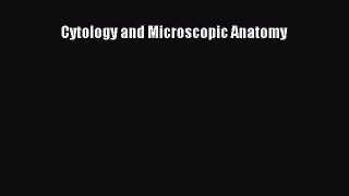 Read Cytology and Microscopic Anatomy Ebook Free