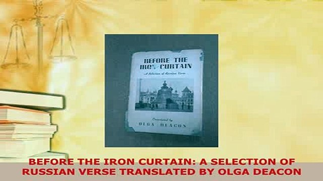 Download BEFORE THE IRON CURTAIN A SELECTION OF RUSSIAN VERSE TRANSLATED BY OLGA DEACON EBook