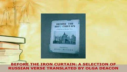 Download  BEFORE THE IRON CURTAIN A SELECTION OF RUSSIAN VERSE TRANSLATED BY OLGA DEACON  EBook
