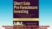 READ book  ShortSale PreForeclosure Investing How to Buy NoEquity Properties Directly from the Full EBook