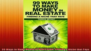 READ FREE Ebooks  99 Ways to Make Money in Real Estate Finding a Niche that Pays Full EBook