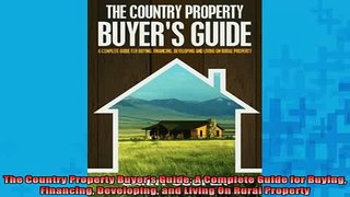 READ book  The Country Property Buyers Guide A Complete Guide for Buying Financing Developing and Full Free