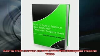 READ book  How To Profit in Texas on Real Estate With Delinquent Property Taxes Free Online
