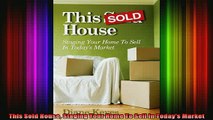 READ book  This Sold House Staging Your Home To Sell In Todays Market Free Online