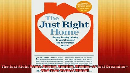 READ book  The Just Right Home Buying Renting Movingor Just DreamingFind Your Perfect Match Free Online