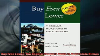 READ book  Buy Even Lower The Regular Peoples Guide to Real Estate Riches Full EBook
