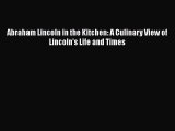 Download Abraham Lincoln in the Kitchen: A Culinary View of Lincoln's Life and Times PDF Free
