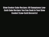 [Download] Slow Cooker Cake Recipes: 80 Sumptuous Low-Carb Cake Recipes You Can Cook in Your