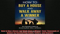 READ book  How to Buy a House and Walk Away a Winner Save Thousands of Dollars by Outsmarting Banks Free Online