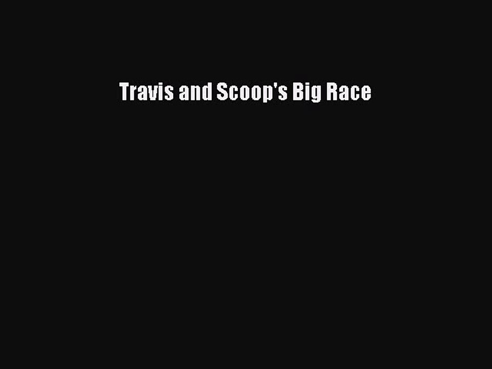 [PDF] Travis and Scoop's Big Race [Read] Online