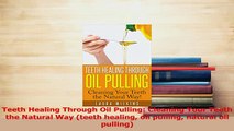Read  Teeth Healing Through Oil Pulling Cleaning Your Teeth the Natural Way teeth healing oil PDF Online