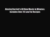Download Ainsley Harriott's All New Meals in Minutes: Includes Over 20 Low Fat Recipes PDF