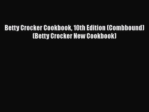 [PDF] Betty Crocker Cookbook 10th Edition (Combbound) (Betty Crocker New Cookbook) Full EBook