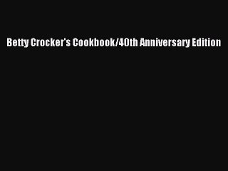 [Read PDF] Betty Crocker's Cookbook/40th Anniversary Edition  Book Online