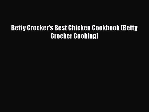 [Download] Betty Crocker's Best Chicken Cookbook (Betty Crocker Cooking) Full EBook