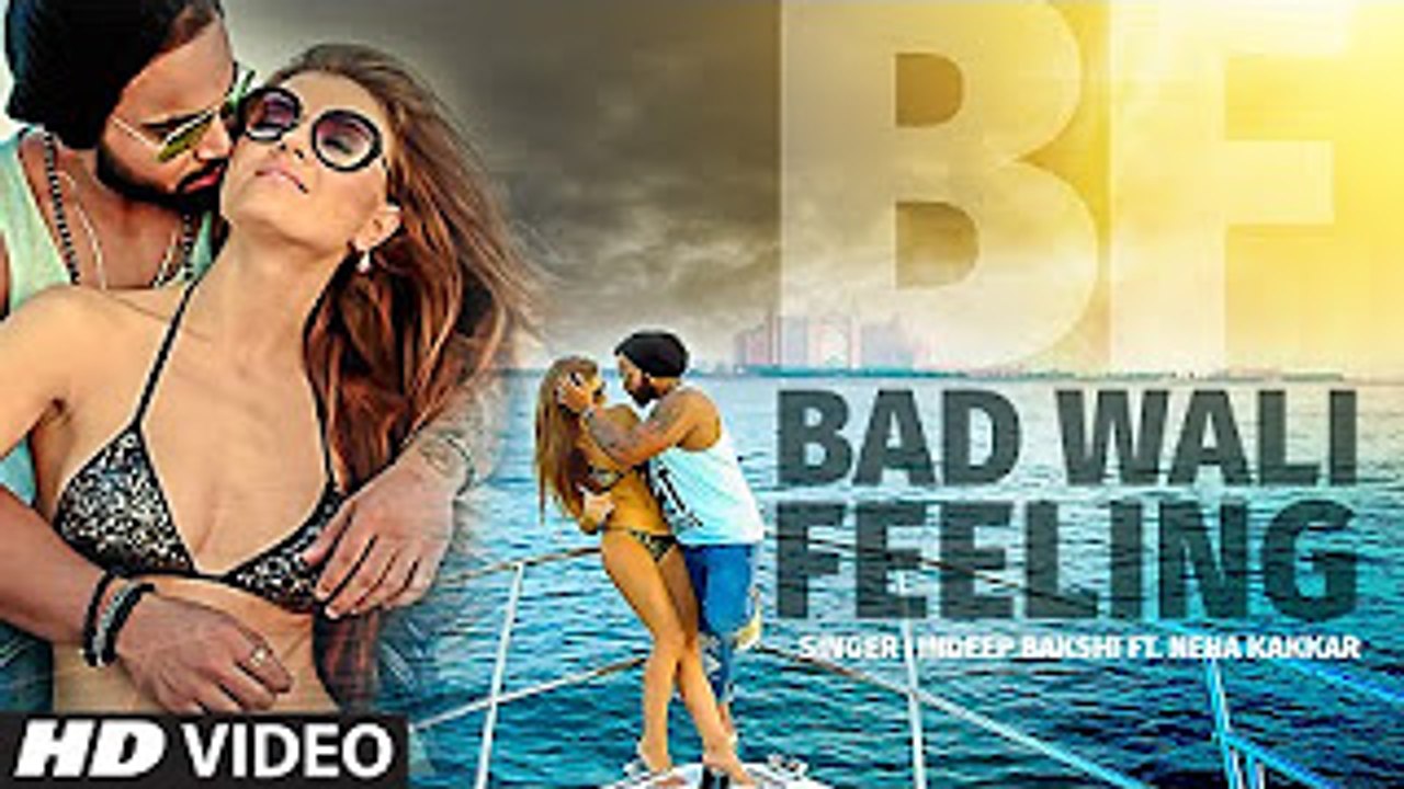 BAD WALI FEELING Video Song | Indeep Bakshi | Ft. Neha Kakkar | Song 2016