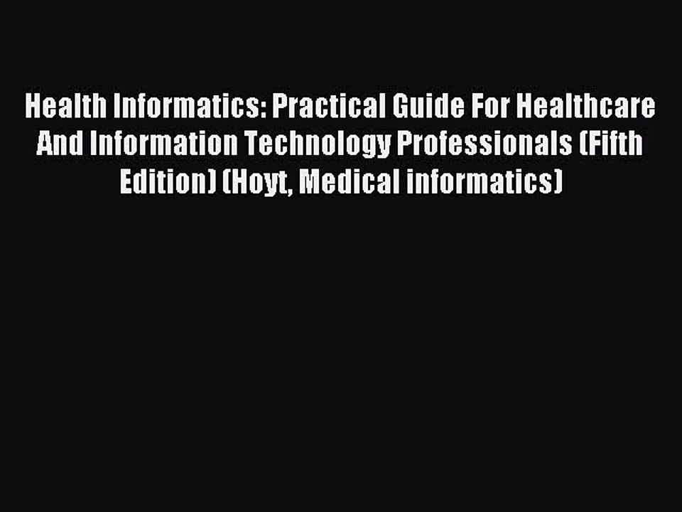 Read Health Informatics: Practical Guide For Healthcare And Information Technology Professionals