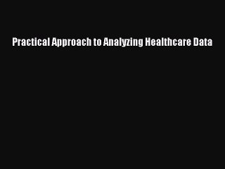 Download Practical Approach to Analyzing Healthcare Data PDF Free