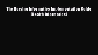 Read The Nursing Informatics Implementation Guide (Health Informatics) Ebook Free