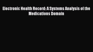 Read Electronic Health Record: A Systems Analysis of the Medications Domain Ebook Free